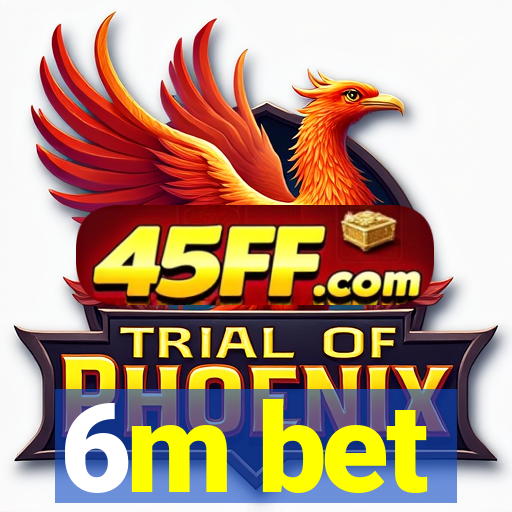 6m bet